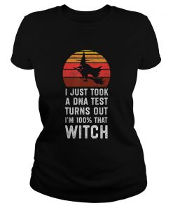 I Just Took a DNA Test Turns Out Im 100 That Witch TShirt Classic Ladies