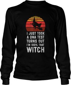 I Just Took a DNA Test Turns Out Im 100 That Witch TShirt LongSleeve