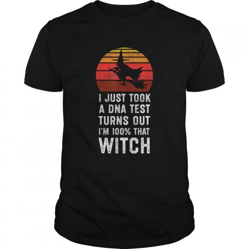 I Just Took a DNA Test Turns Out Im 100 That Witch TShirt Unisex