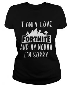 I Only Love Fortnite And My Momma Im Sorry  Classic Ladies