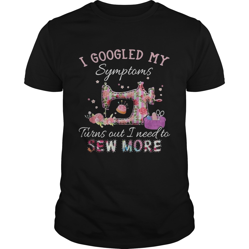 I Googled My Symptoms Turns Out I Need To Sew More Shirt
