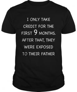 I only take credit for the first 9 months after that they were exposed to their father  Unisex