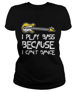 I play bass guitar because I cant dance  Classic Ladies