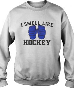I smell like hockey  Sweatshirt