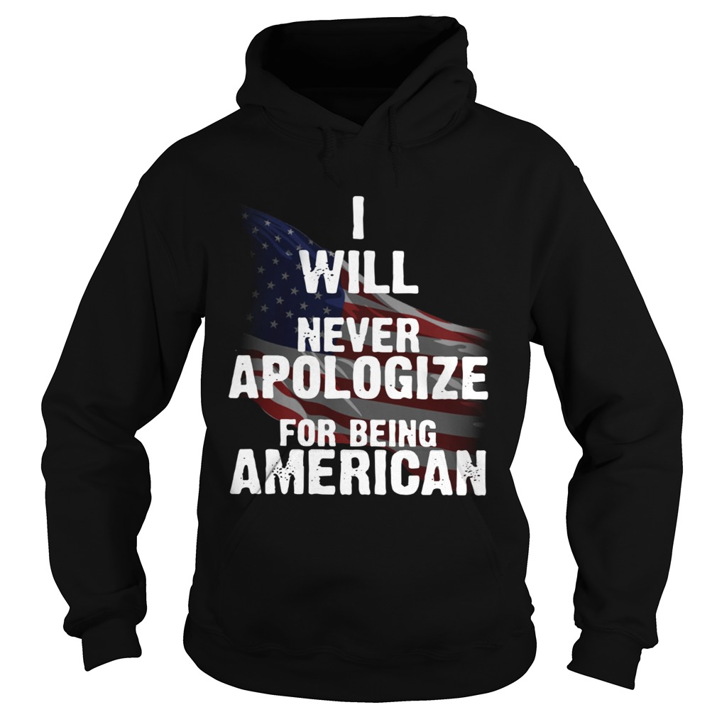 I will never apologize for being American flag Hoodie