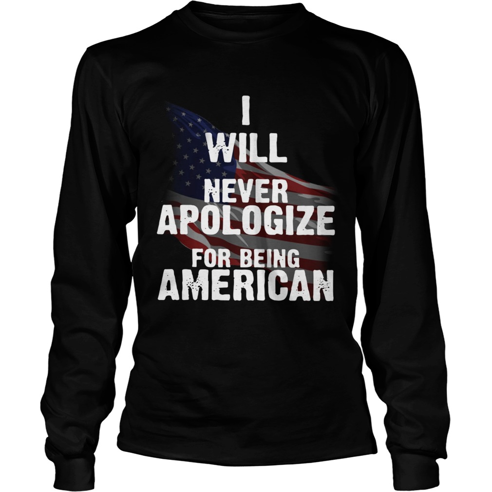 I will never apologize for being American flag LongSleeve