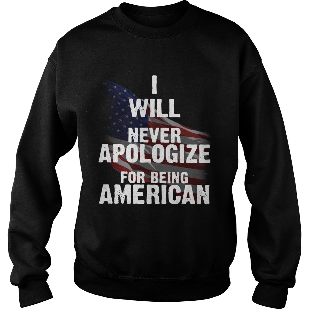 I will never apologize for being American flag Sweatshirt