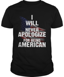 I will never apologize for being American flag  Unisex