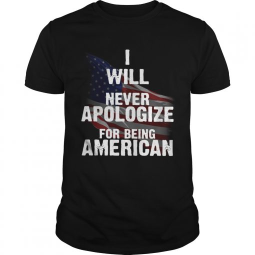I will never apologize for being American flag  Unisex