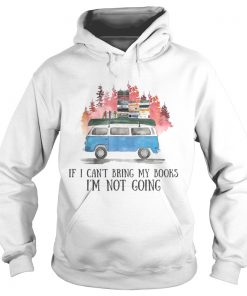 If I Cant Bring My Books Im Not Going Hippie Van Ts Hoodie