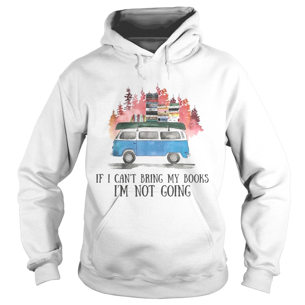 If I Cant Bring My Books Im Not Going Hippie Van Ts Hoodie