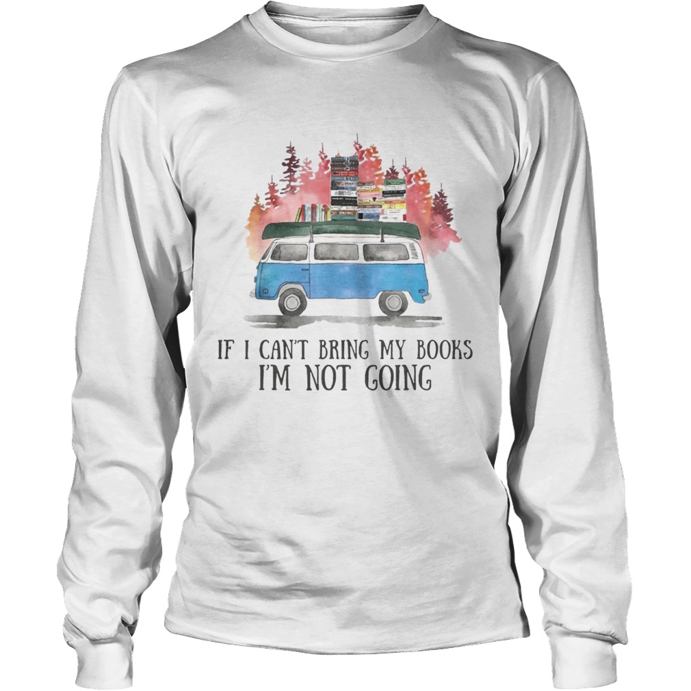 If I Cant Bring My Books Im Not Going Hippie Van Ts LongSleeve