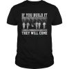 If you build it they will come Field Of Dreams  Unisex