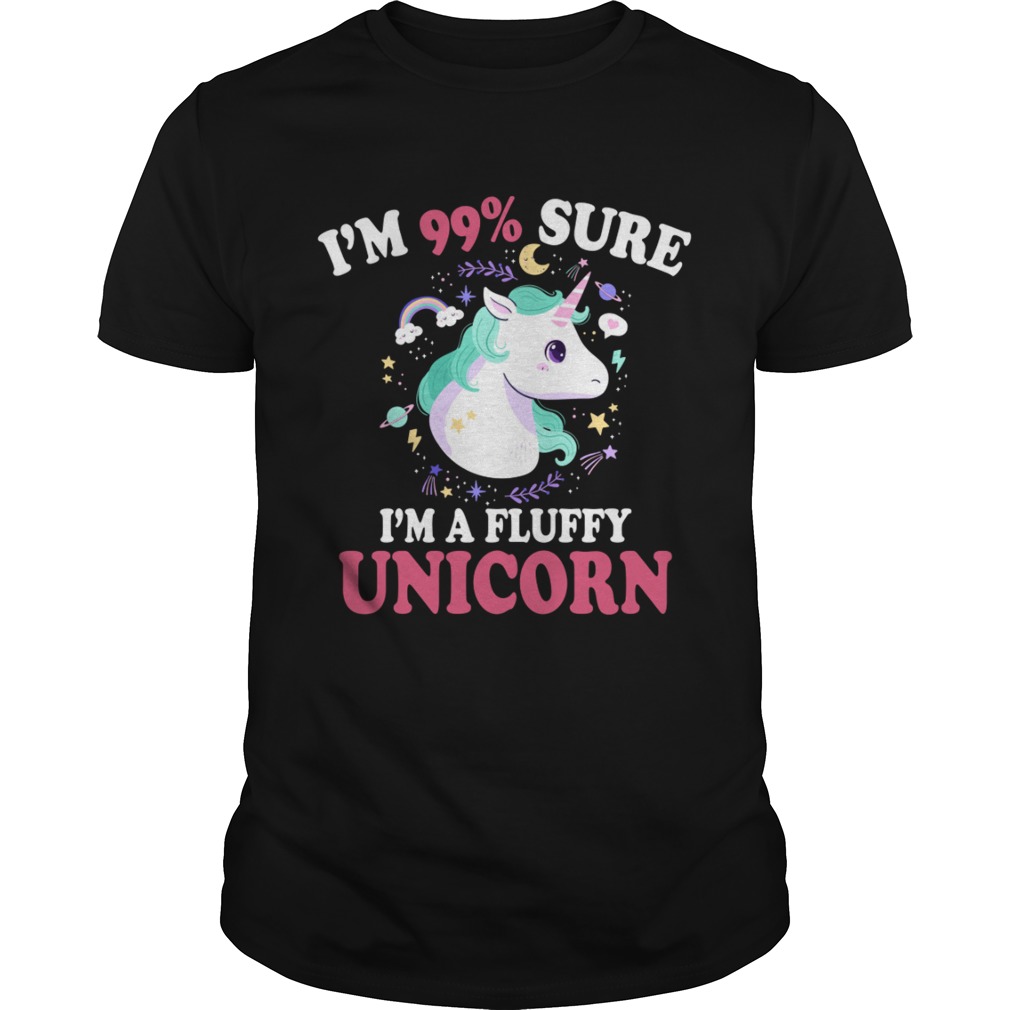 Im 99 Percent Sure Im A Fluffy Unicorn Funny Girls Women Shirt