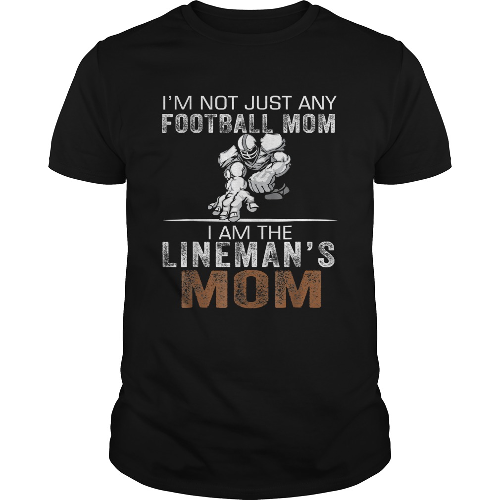 Im Not Just Any Football Mom I Am The Linemans Mom TShirt