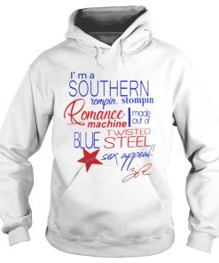 Im a Southern Rompin Stompin Romance Machine made out of Twisted Blue Steel and Sex Appeal  Hoodie