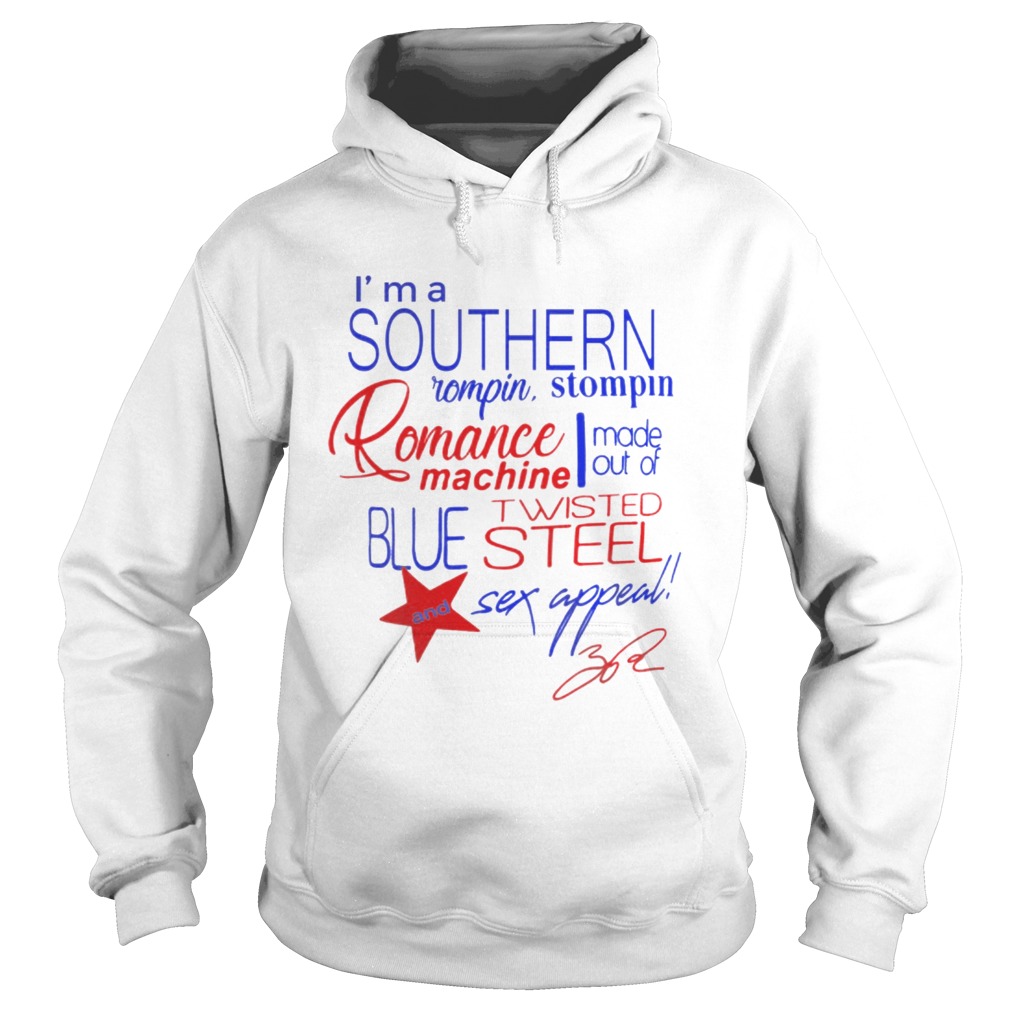 Im a Southern Rompin Stompin Romance Machine made out of Twisted Blue Steel and Sex Appeal Hoodie