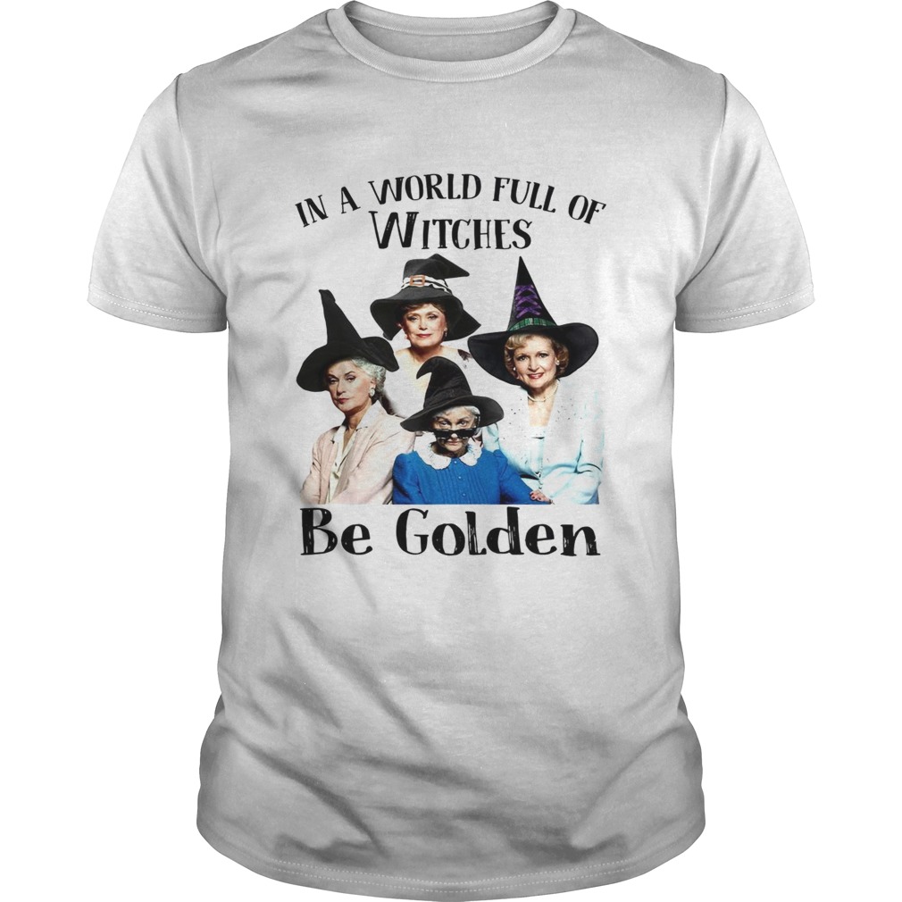 In a world full of witches be Golden Girls shirt