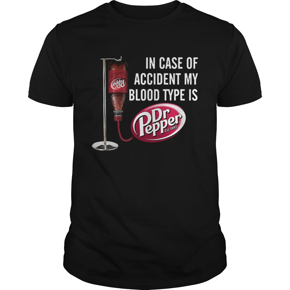 In case of accident my blood type is Dr Pepper shirt