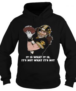 It Is What It Is Its Not What Its Not  Hoodie