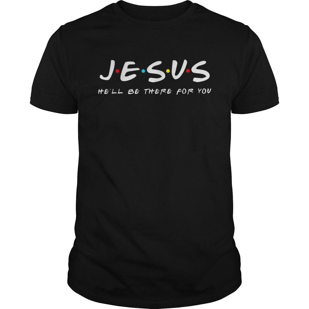 Jesus hell be there for you shirt