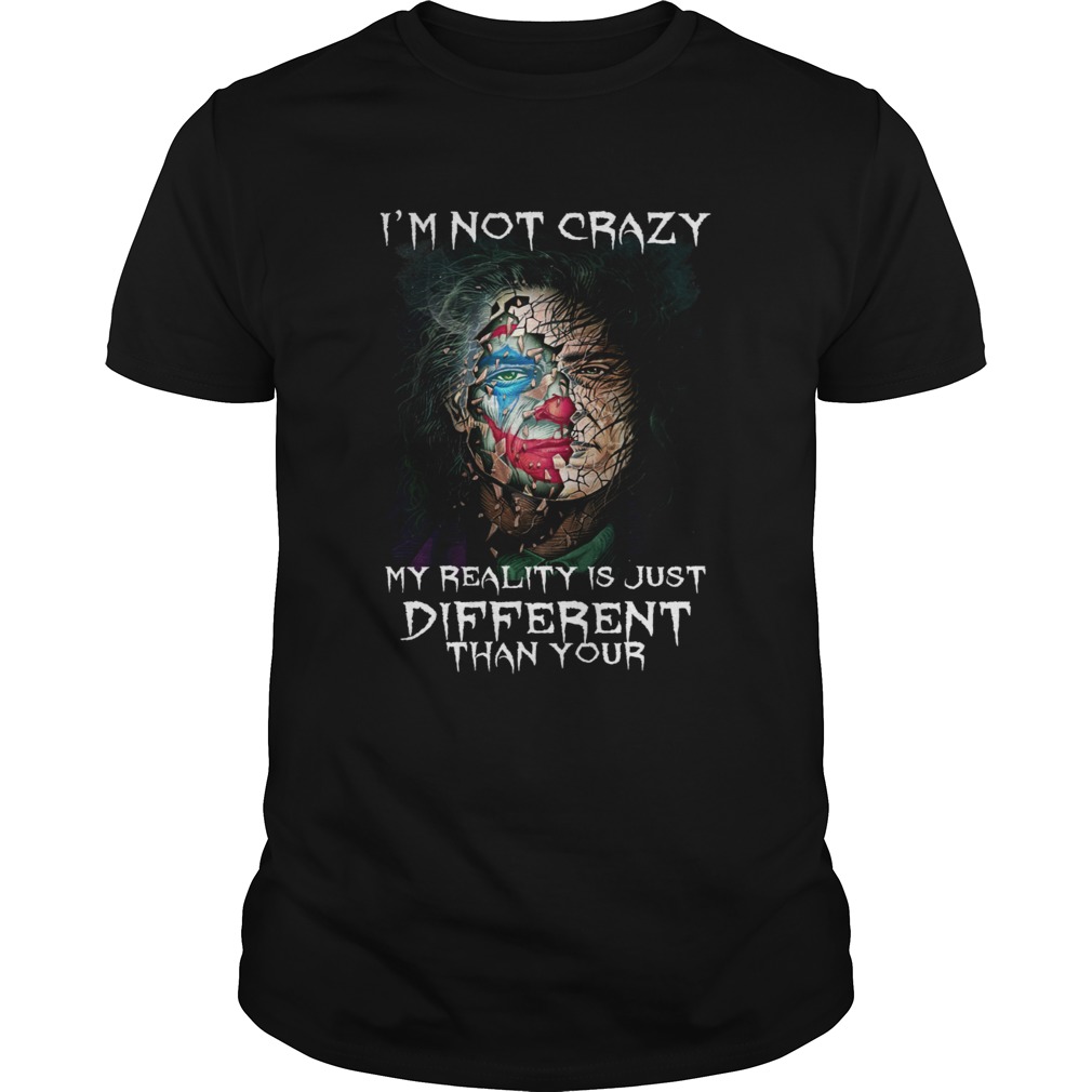 Joker Joaquin Phoenix I am not crazy my reality is just different than your shirt