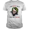 Joker Joaquin Phoenix I am quiet but I am not blind  Unisex