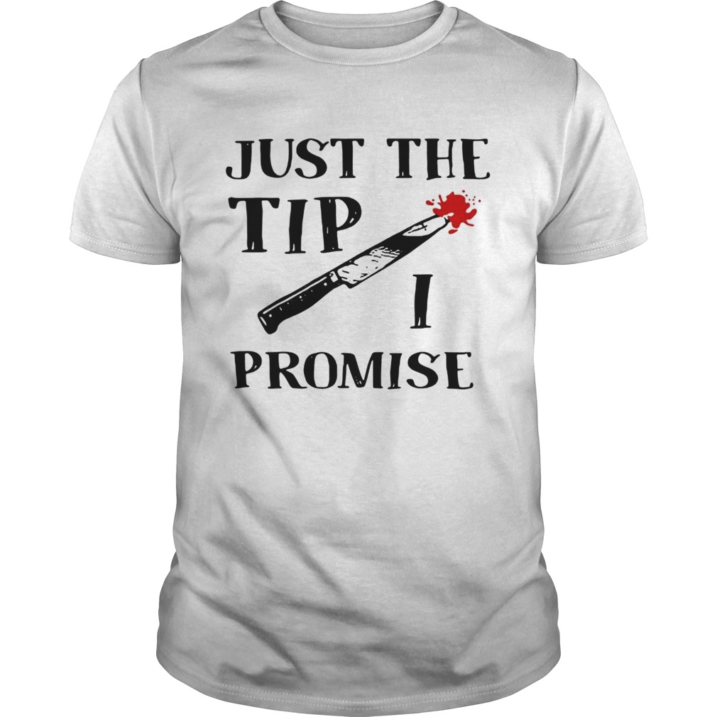 Just the tip I promise knife Halloween shirt