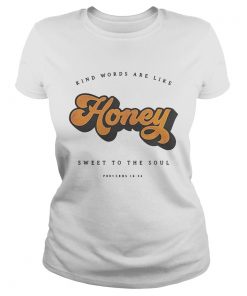 Kind Words Are Like Honey Sweet To The SoulTs Classic Ladies