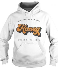 Kind Words Are Like Honey Sweet To The SoulTs Hoodie