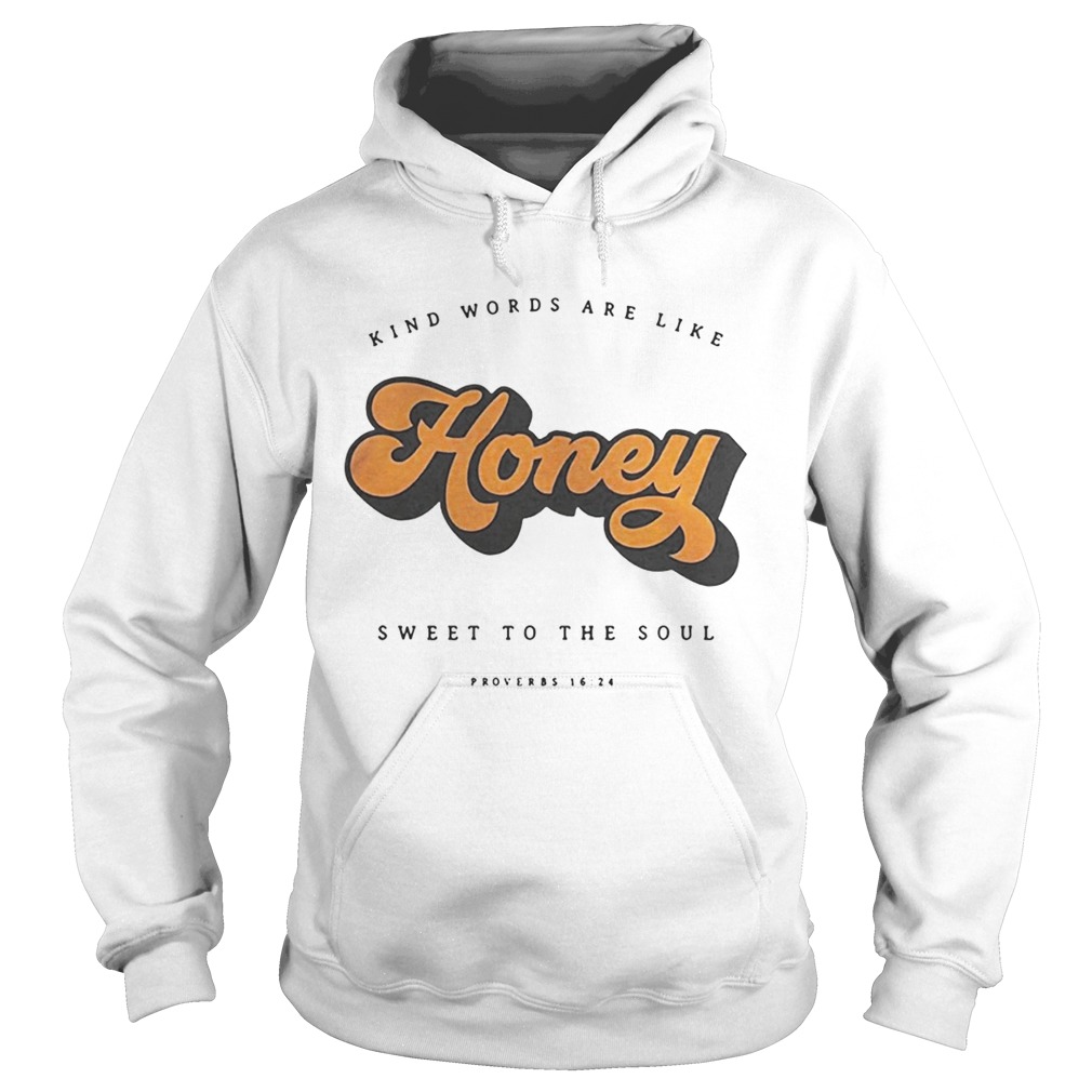 Kind Words Are Like Honey Sweet To The SoulTs Hoodie