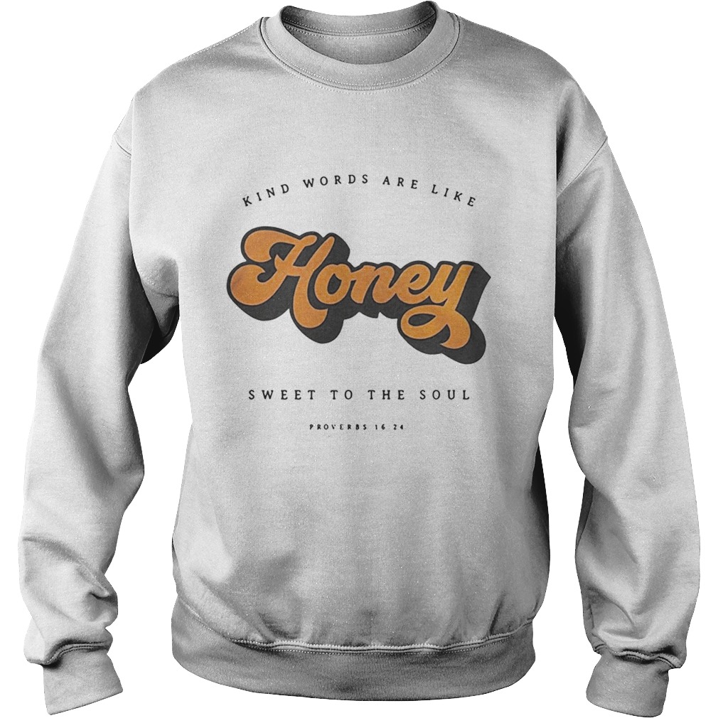 Kind Words Are Like Honey Sweet To The SoulTs Sweatshirt