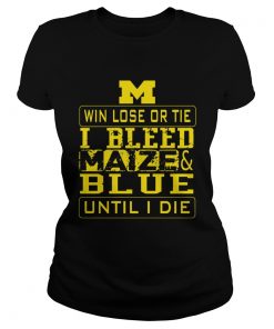 M win lose or I bleed Maize and Blue until I die  Classic Ladies