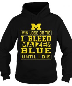 M win lose or I bleed Maize and Blue until I die  Hoodie