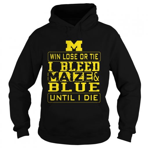 M win lose or I bleed Maize and Blue until I die  Hoodie