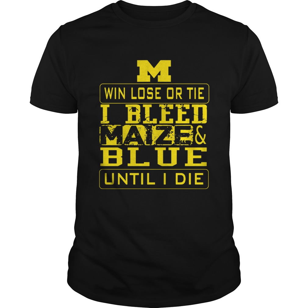 M win lose or I bleed Maize and Blue until I die Unisex