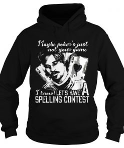 Maybe Pokers Not Your Game I know Lets Have A Spelling Contest  Hoodie