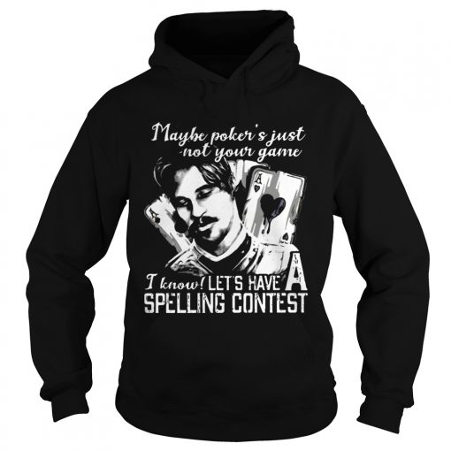 Maybe Pokers Not Your Game I know Lets Have A Spelling Contest  Hoodie