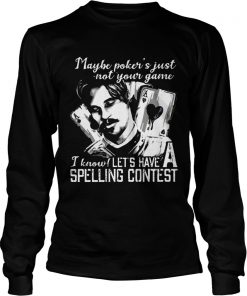 Maybe Pokers Not Your Game I know Lets Have A Spelling Contest  LongSleeve