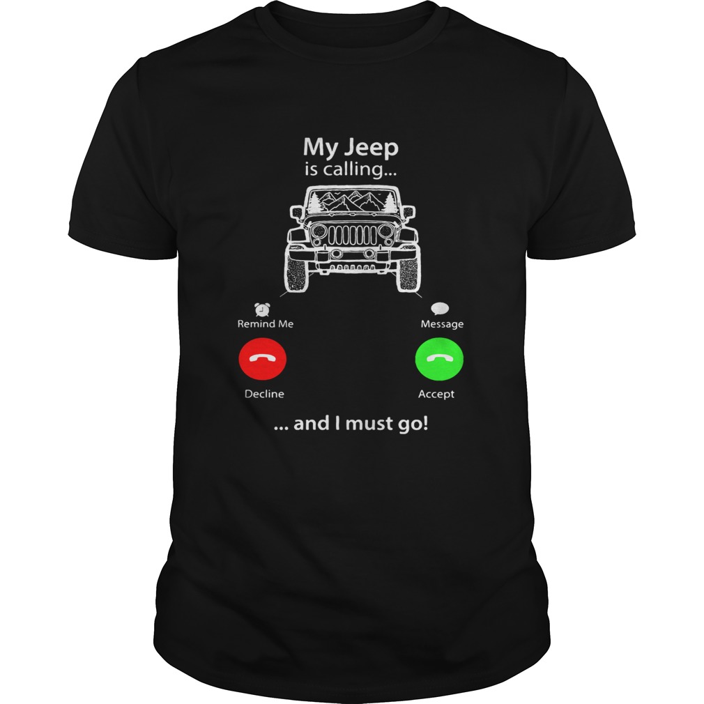My Jeep is calling and I must go shirt