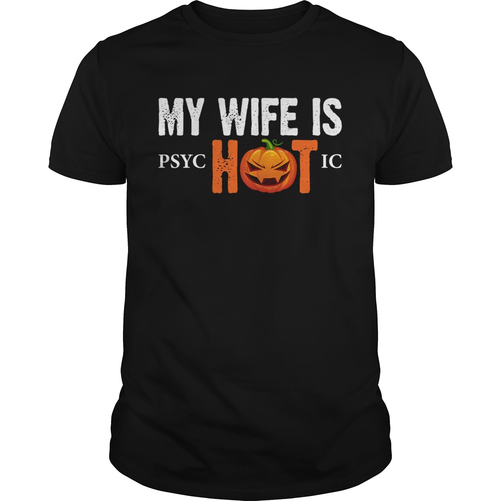 My Wife Is Psychotic Funny Halloween Sarcasm Husband Shirt