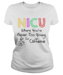NICU Where youre Never too young for caffeine  Classic Ladies