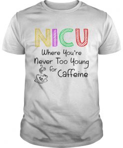 NICU Where youre Never too young for caffeine  Unisex