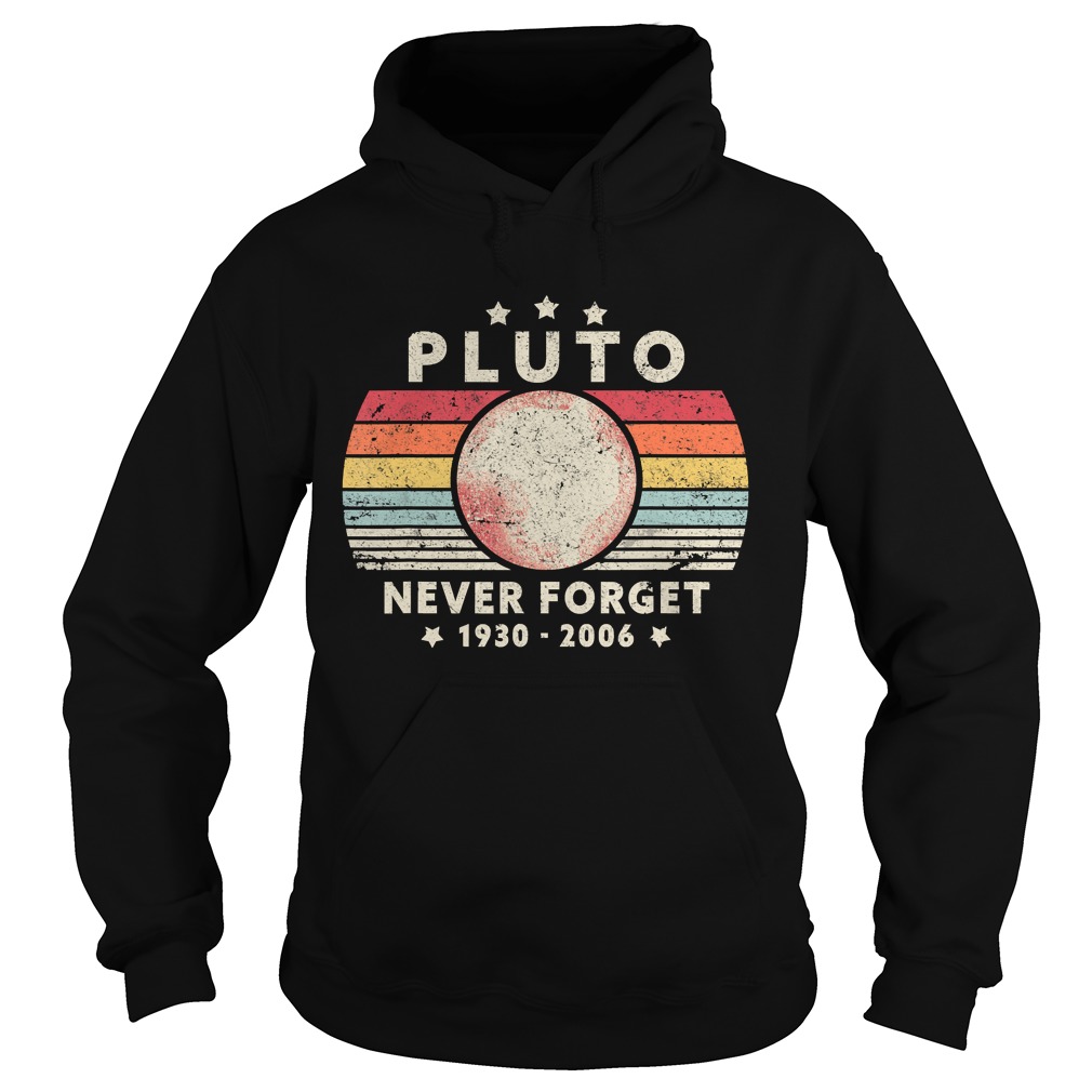 Never Forget Pluto Shirt Hoodie