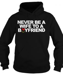 Never be a wife to a boyfriend  Hoodie