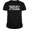 Never be a wife to a boyfriend  Unisex