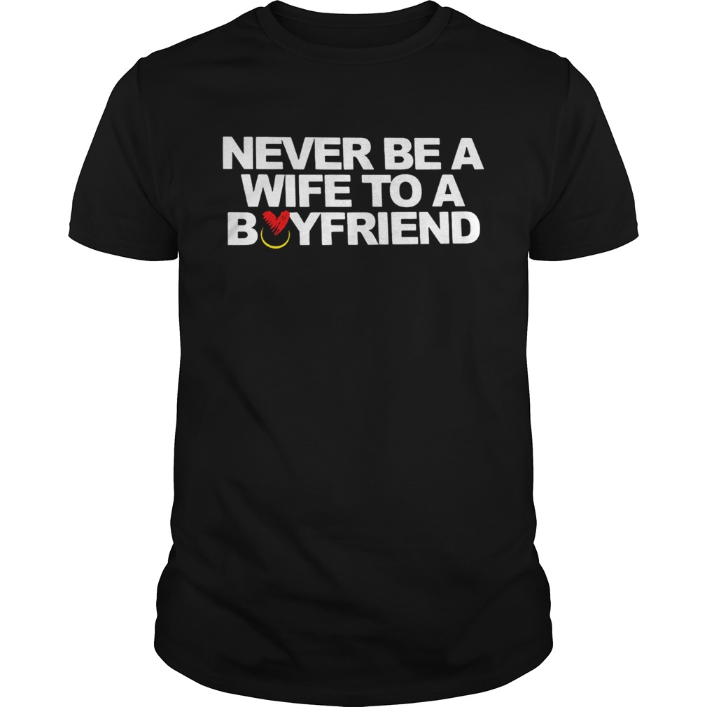 Never be a wife to a boyfriend Unisex