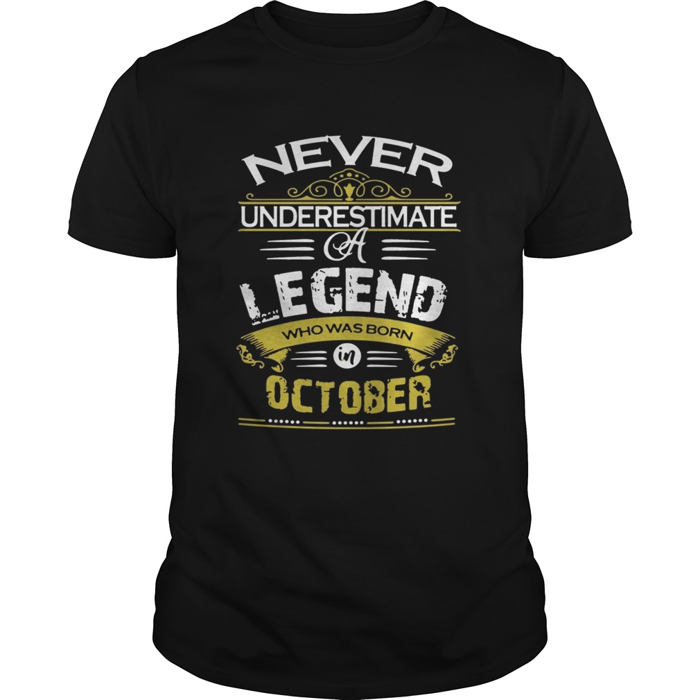 Never underestimate a legend who was born October shirt