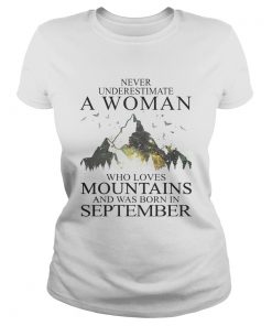 Never underestimate a woman who loves mountains was born in September  Classic Ladies