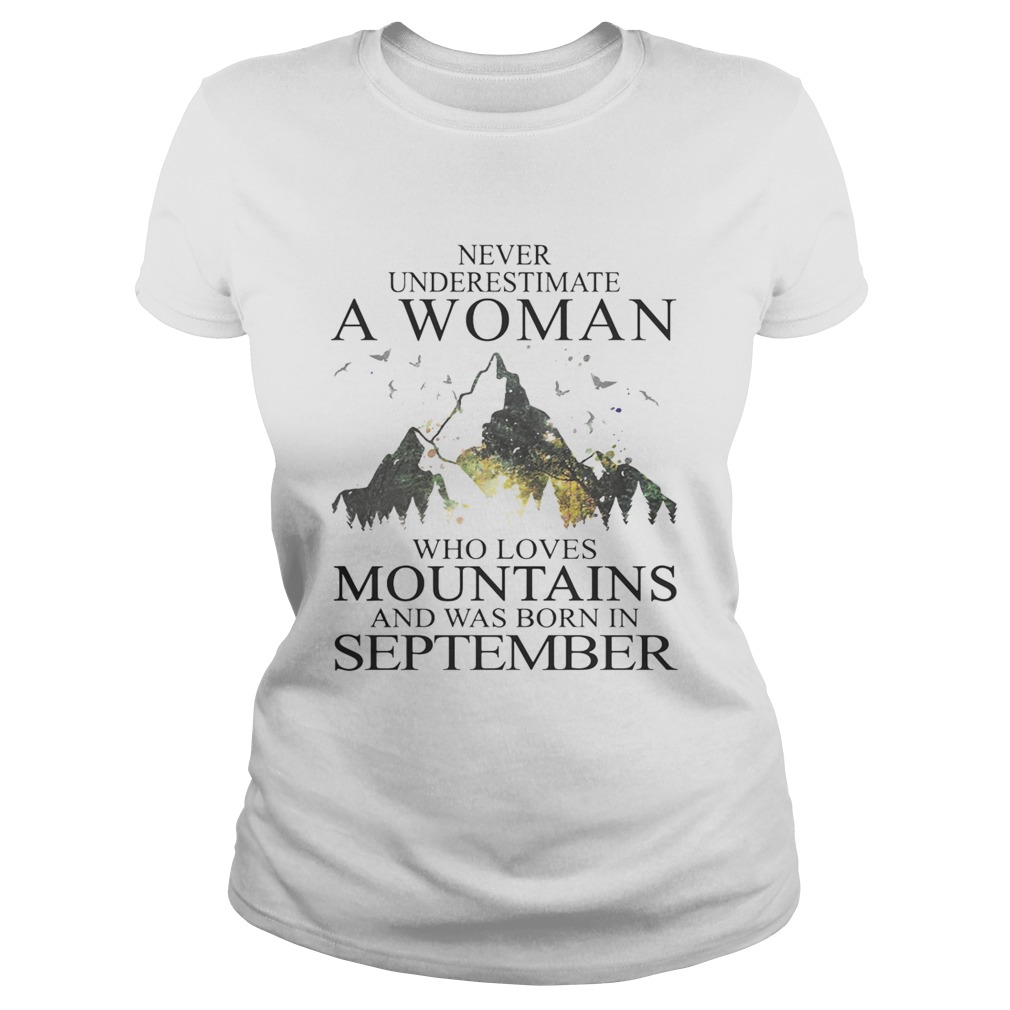 Never underestimate a woman who loves mountains was born in September Classic Ladies